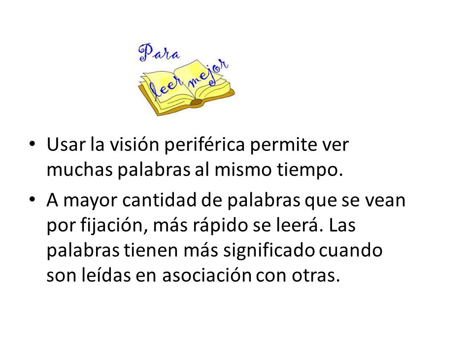 Usar la visión periférica permite ver muchas palabras al mismo tiempo.