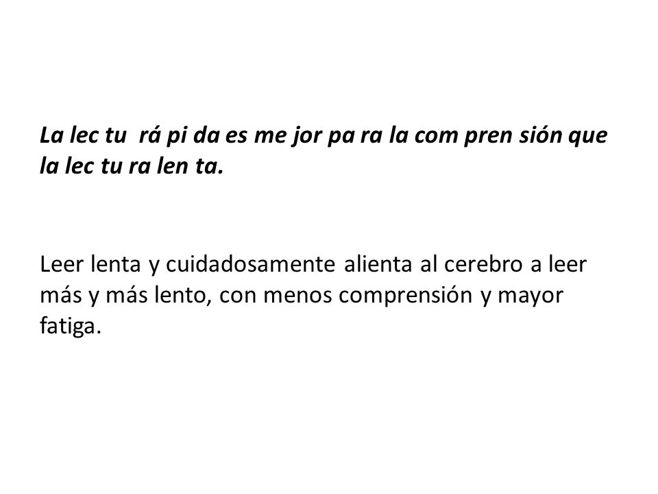 La lec tu rá pi da es me jor pa ra la com pren sión que la lec tu ra len ta.