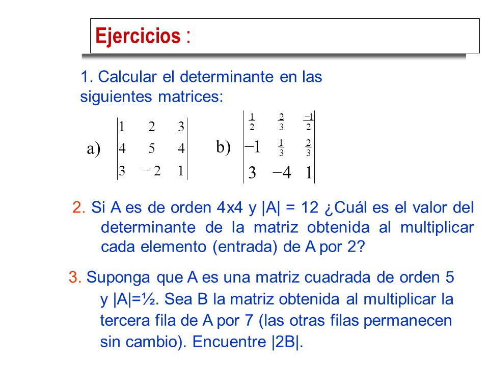 Ejercicios : a) b) Calcular el determinante en las