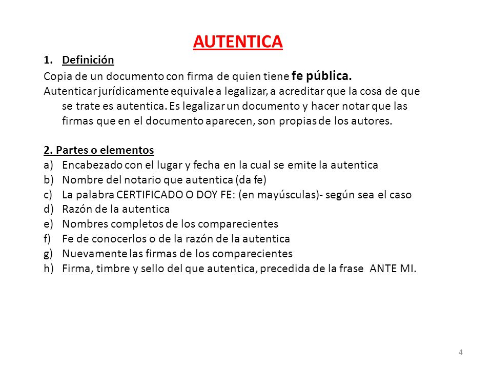 AUTENTICA Definición. Copia de un documento con firma de quien tiene fe pública.