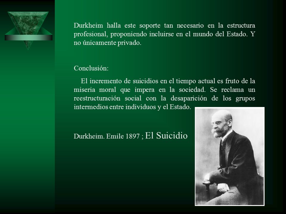Durkheim halla este soporte tan necesario en la estructura profesional, proponiendo incluirse en el mundo del Estado. Y no únicamente privado.