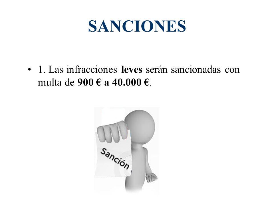 SANCIONES 1. Las infracciones leves serán sancionadas con multa de 900 € a €.