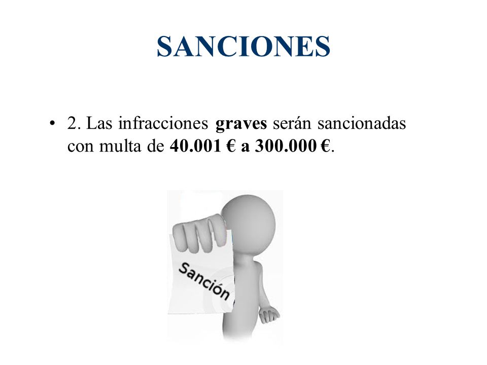 SANCIONES 2. Las infracciones graves serán sancionadas con multa de € a €.