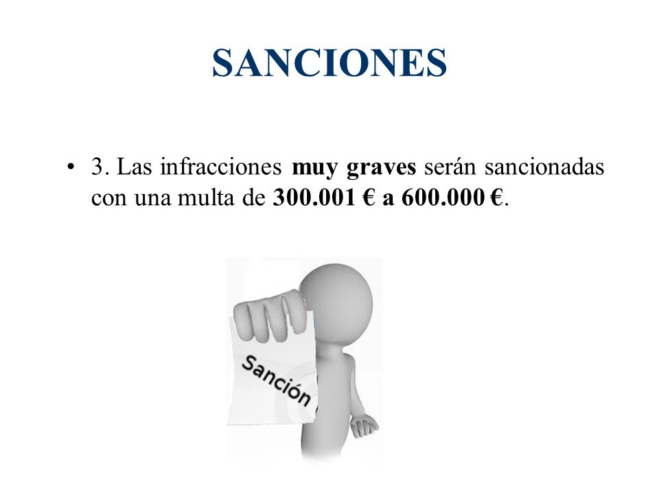 SANCIONES 3. Las infracciones muy graves serán sancionadas con una multa de € a €.