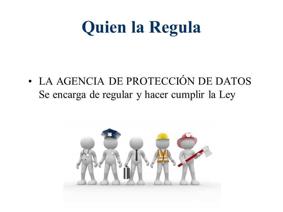 Quien la Regula LA AGENCIA DE PROTECCIÓN DE DATOS Se encarga de regular y hacer cumplir la Ley
