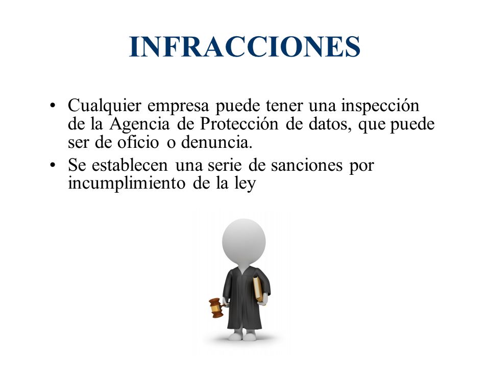 INFRACCIONES Cualquier empresa puede tener una inspección de la Agencia de Protección de datos, que puede ser de oficio o denuncia.
