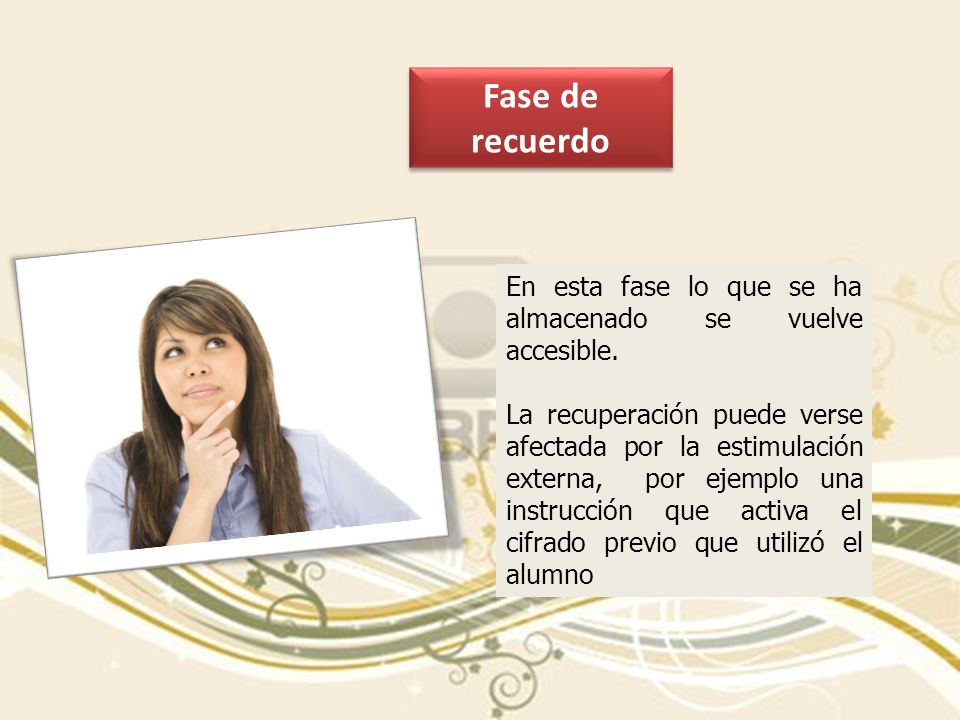 Fase de recuerdo En esta fase lo que se ha almacenado se vuelve accesible.