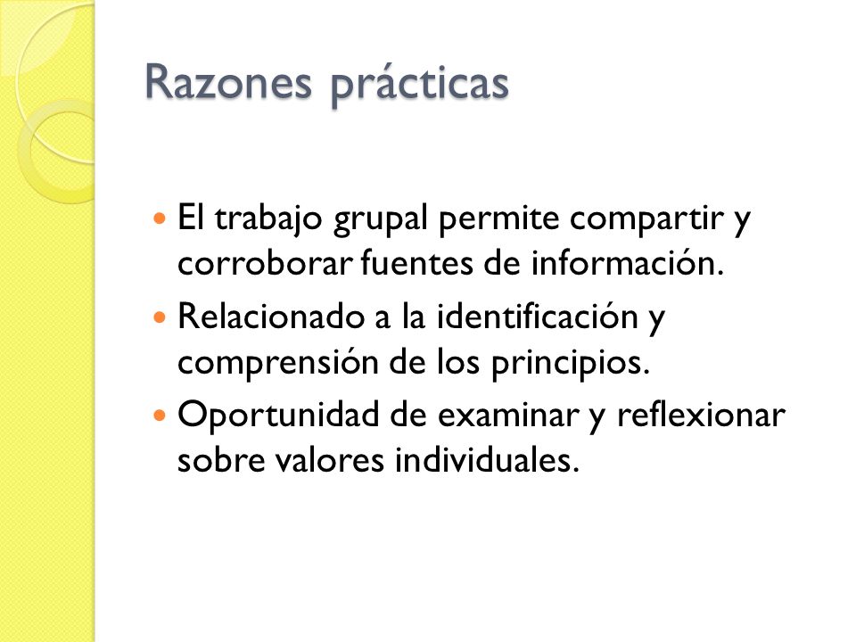 Razones prácticas El trabajo grupal permite compartir y corroborar fuentes de información.