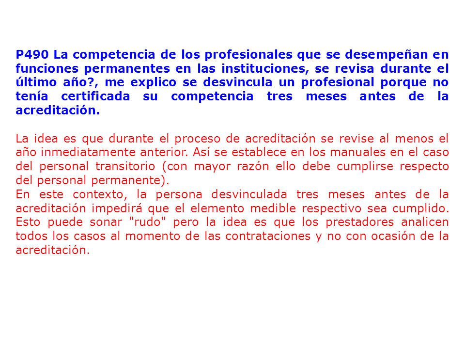 P490 La competencia de los profesionales que se desempeñan en funciones permanentes en las instituciones, se revisa durante el último año , me explico se desvincula un profesional porque no tenía certificada su competencia tres meses antes de la acreditación.