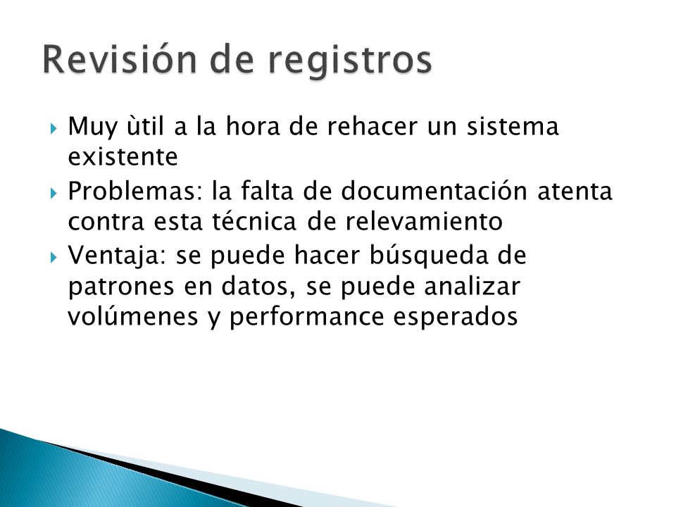 Revisión de registros Muy ùtil a la hora de rehacer un sistema existente.