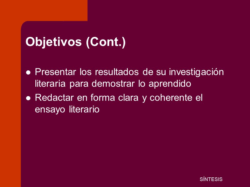 Objetivos (Cont.) Presentar los resultados de su investigación literaria para demostrar lo aprendido.
