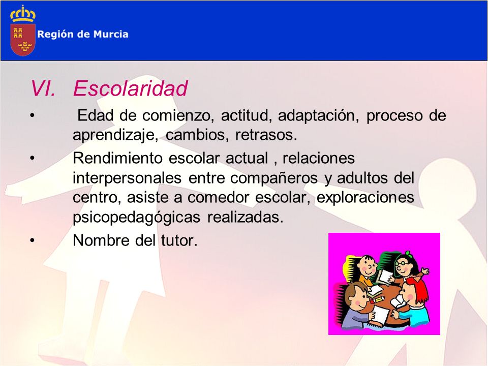 Escolaridad Edad de comienzo, actitud, adaptación, proceso de aprendizaje, cambios, retrasos.