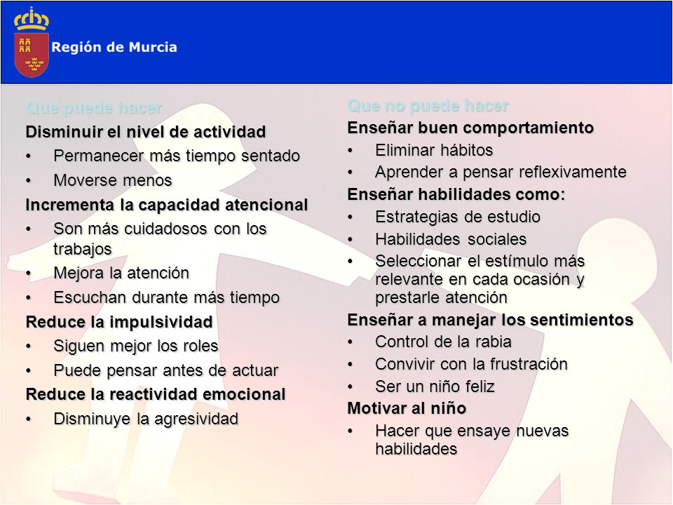 Que puede hacer Disminuir el nivel de actividad. Permanecer más tiempo sentado. Moverse menos. Incrementa la capacidad atencional.