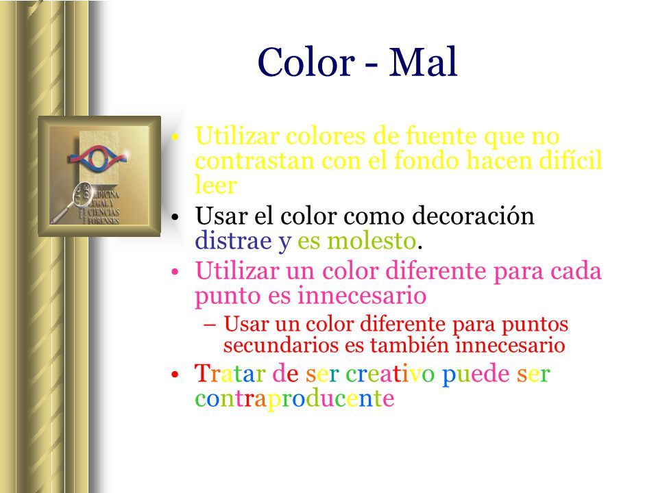 Color - Mal Utilizar colores de fuente que no contrastan con el fondo hacen difícil leer. Usar el color como decoración distrae y es molesto.