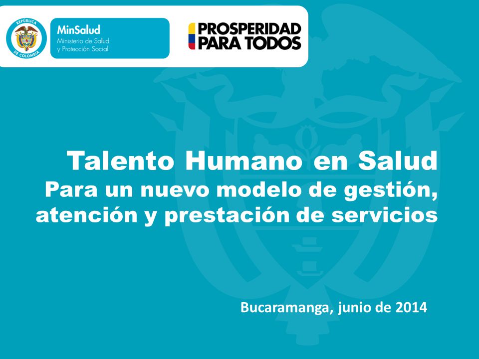 Talento Humano en Salud Para un nuevo modelo de gestión, atención y prestación de servicios