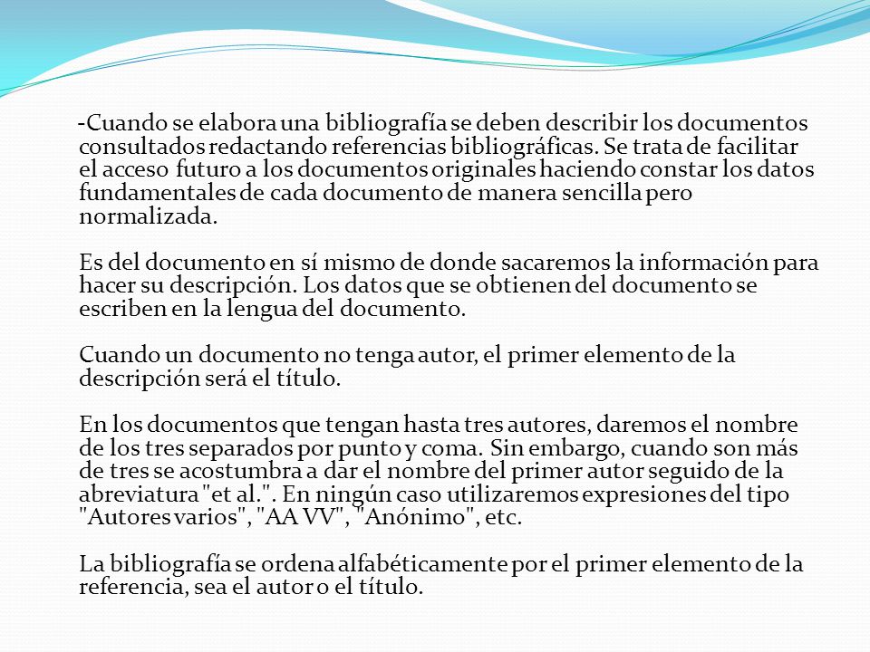 -Cuando se elabora una bibliografía se deben describir los documentos consultados redactando referencias bibliográficas.