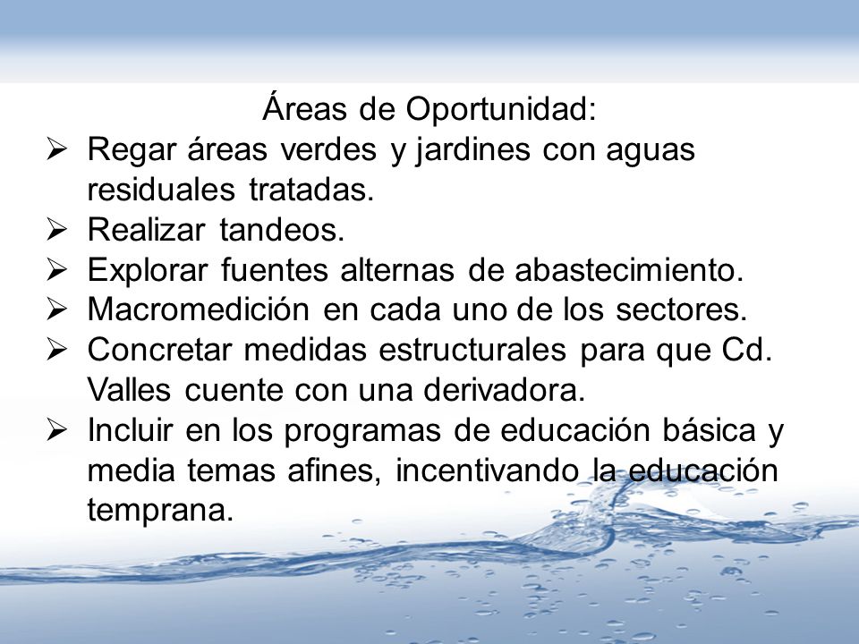 Áreas de Oportunidad: Regar áreas verdes y jardines con aguas residuales tratadas. Realizar tandeos.
