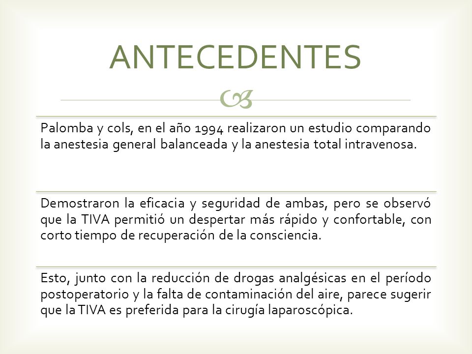 ANTECEDENTES Palomba y cols, en el año 1994 realizaron un estudio comparando la anestesia general balanceada y la anestesia total intravenosa.