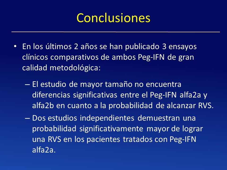 Conclusiones En los últimos 2 años se han publicado 3 ensayos clínicos comparativos de ambos Peg-IFN de gran calidad metodológica: