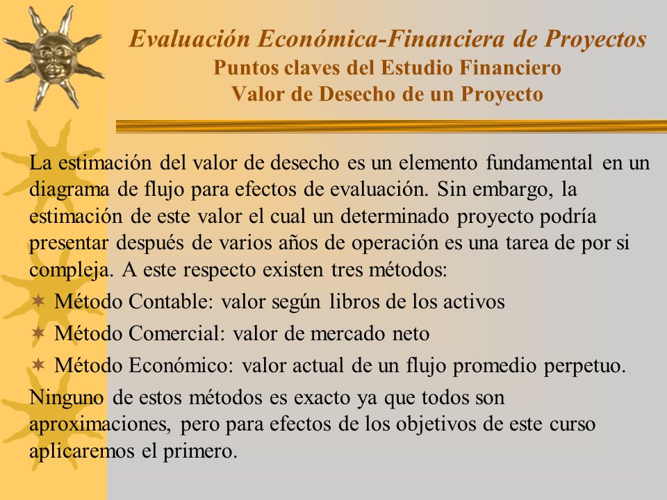 Evaluación Económica-Financiera de Proyectos Puntos claves del Estudio Financiero Valor de Desecho de un Proyecto