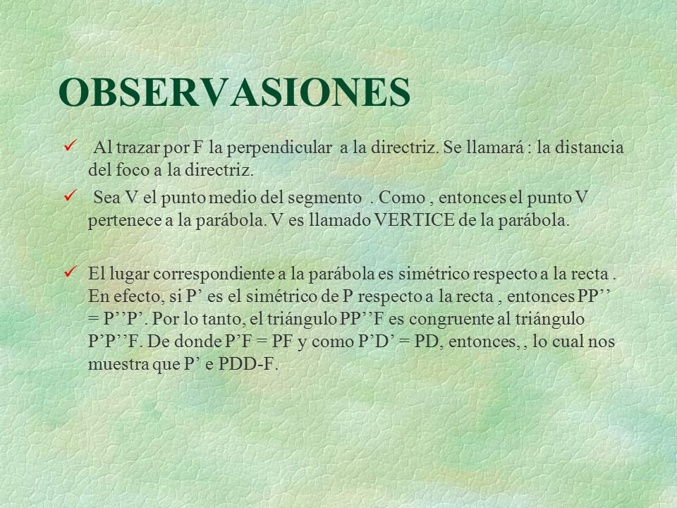 OBSERVASIONES Al trazar por F la perpendicular a la directriz. Se llamará : la distancia del foco a la directriz.