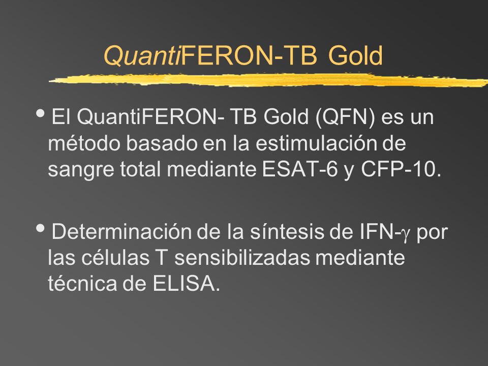 QuantiFERON-TB Gold El QuantiFERON- TB Gold (QFN) es un método basado en la estimulación de sangre total mediante ESAT-6 y CFP-10.