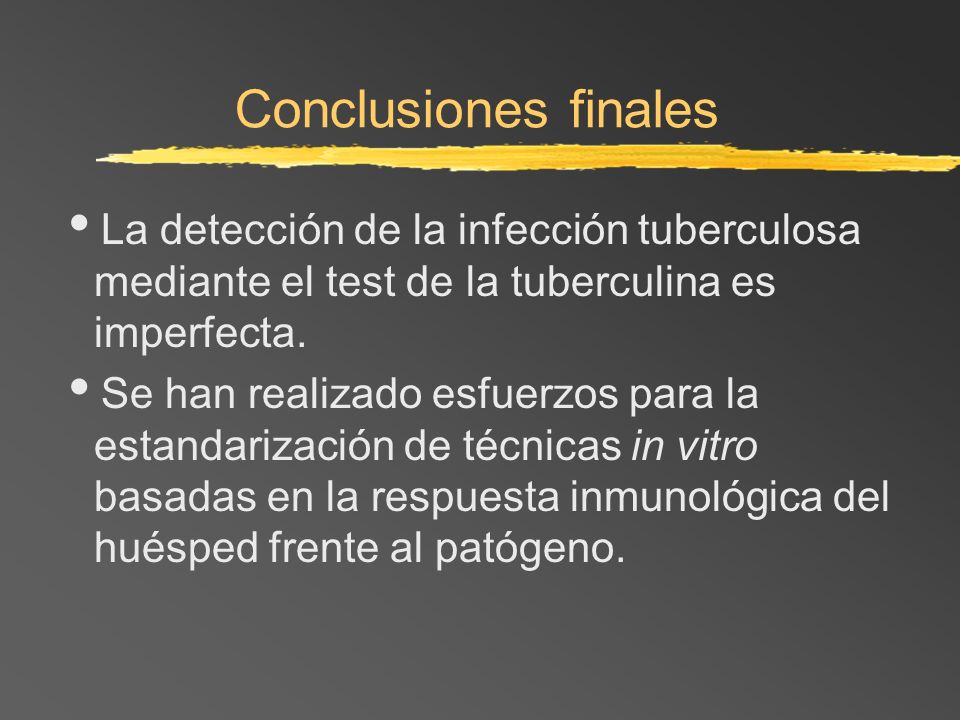 Conclusiones finales La detección de la infección tuberculosa mediante el test de la tuberculina es imperfecta.