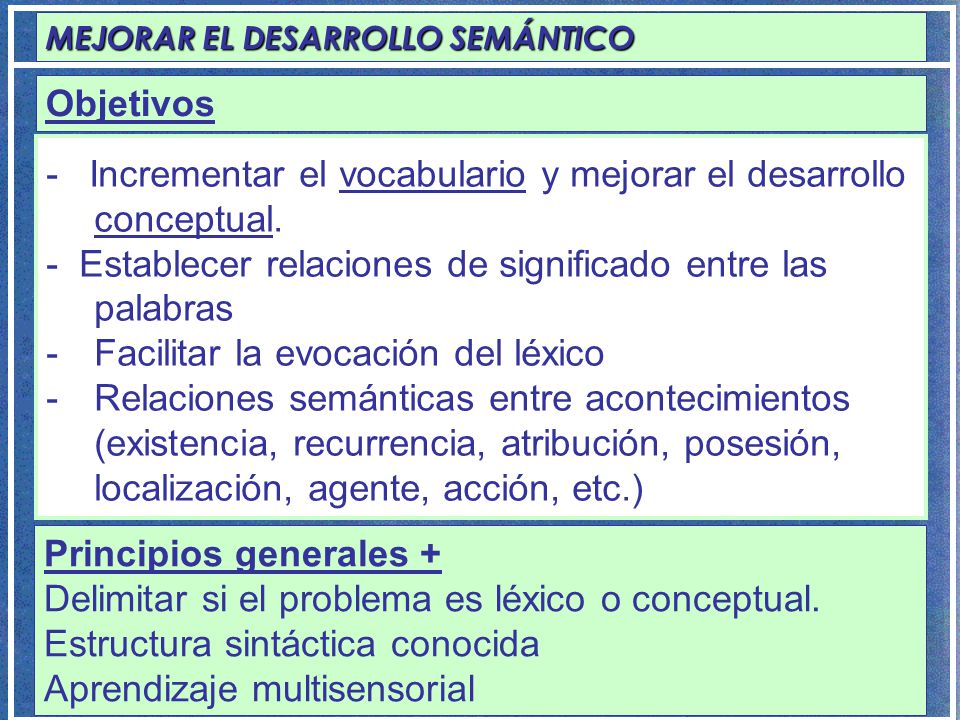 - Incrementar el vocabulario y mejorar el desarrollo conceptual.