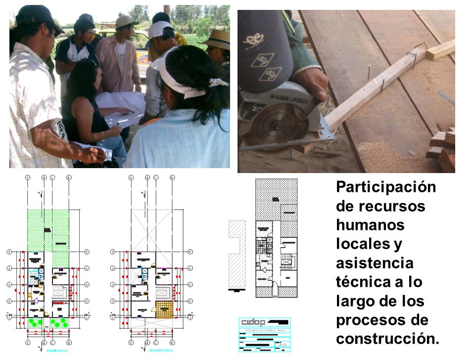 Participación de recursos humanos locales y asistencia técnica a lo largo de los procesos de construcción.