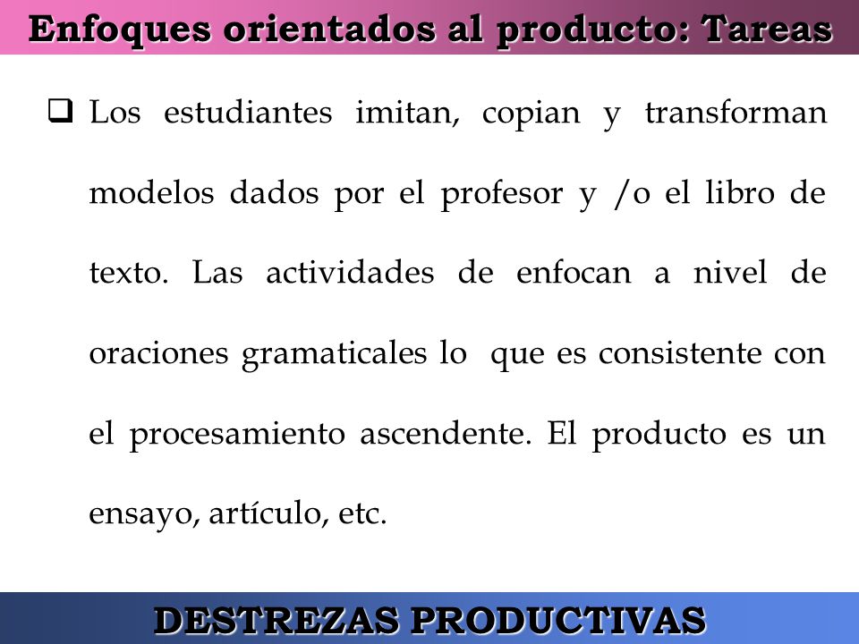 Enfoques orientados al producto: Tareas DESTREZAS PRODUCTIVAS