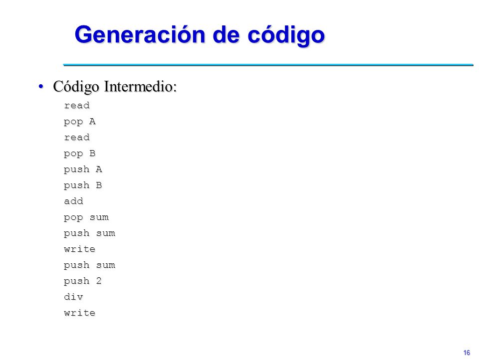 Generación de código Código Intermedio: read pop A pop B push A push B