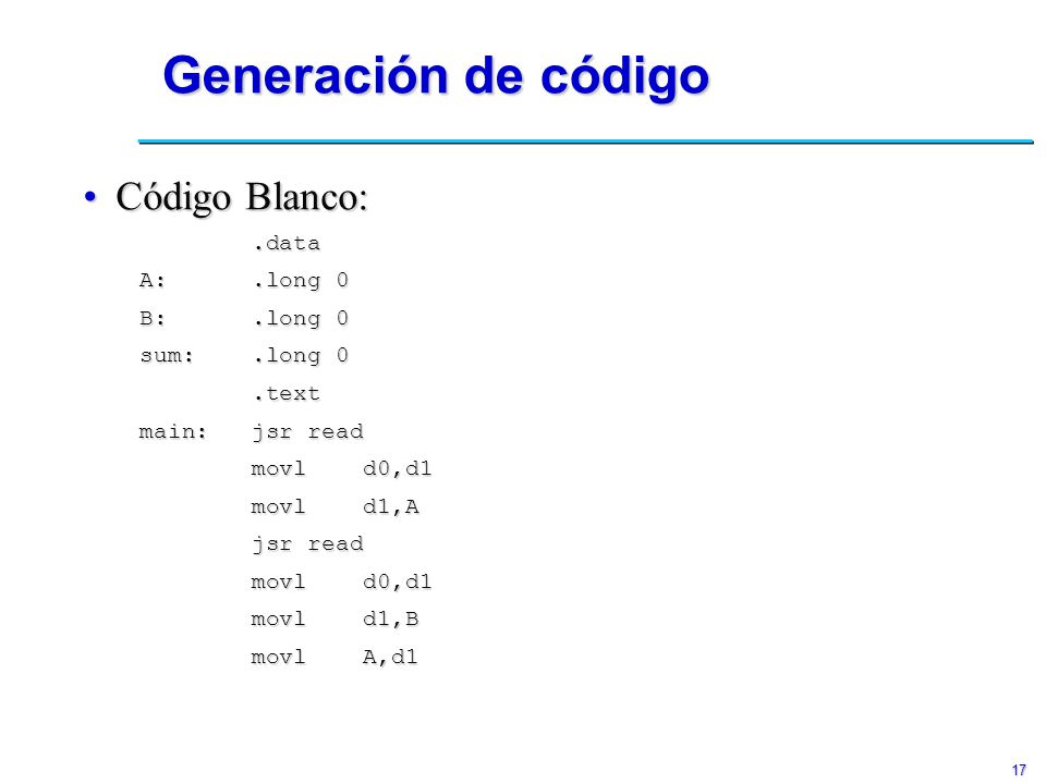 Generación de código Código Blanco: .data A: .long 0 B: .long 0
