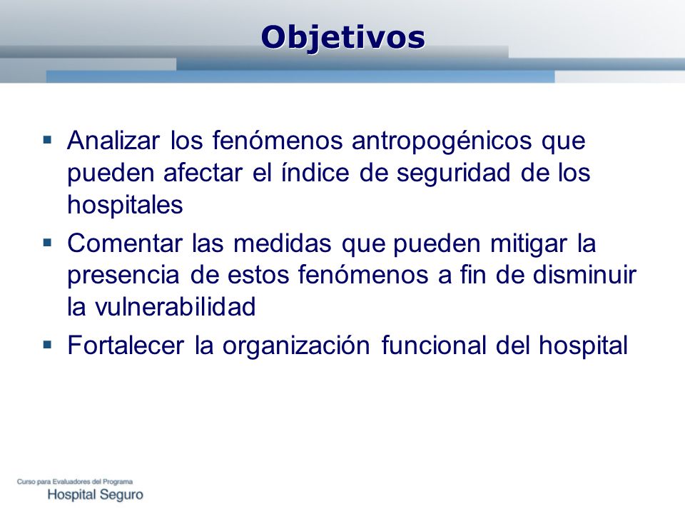 Objetivos Analizar los fenómenos antropogénicos que pueden afectar el índice de seguridad de los hospitales.