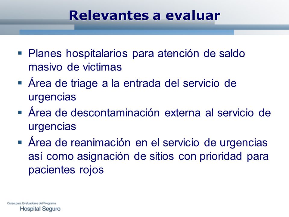 Relevantes a evaluar Planes hospitalarios para atención de saldo masivo de victimas. Área de triage a la entrada del servicio de urgencias.