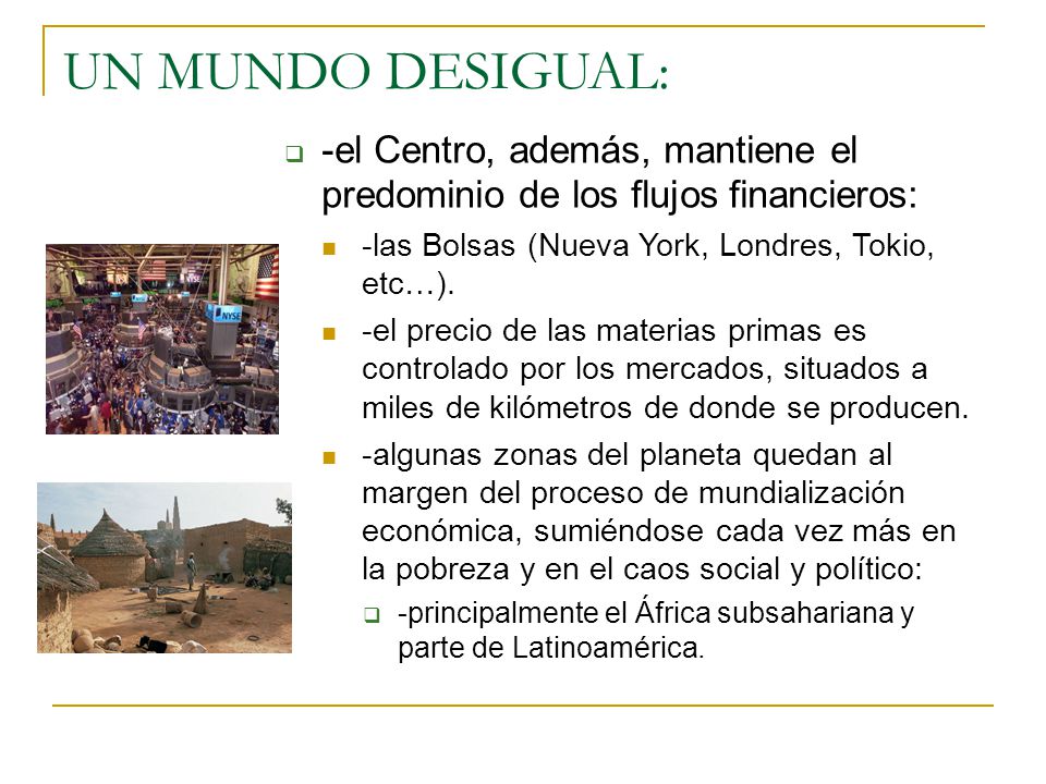 UN MUNDO DESIGUAL: -el Centro, además, mantiene el predominio de los flujos financieros: -las Bolsas (Nueva York, Londres, Tokio, etc…).