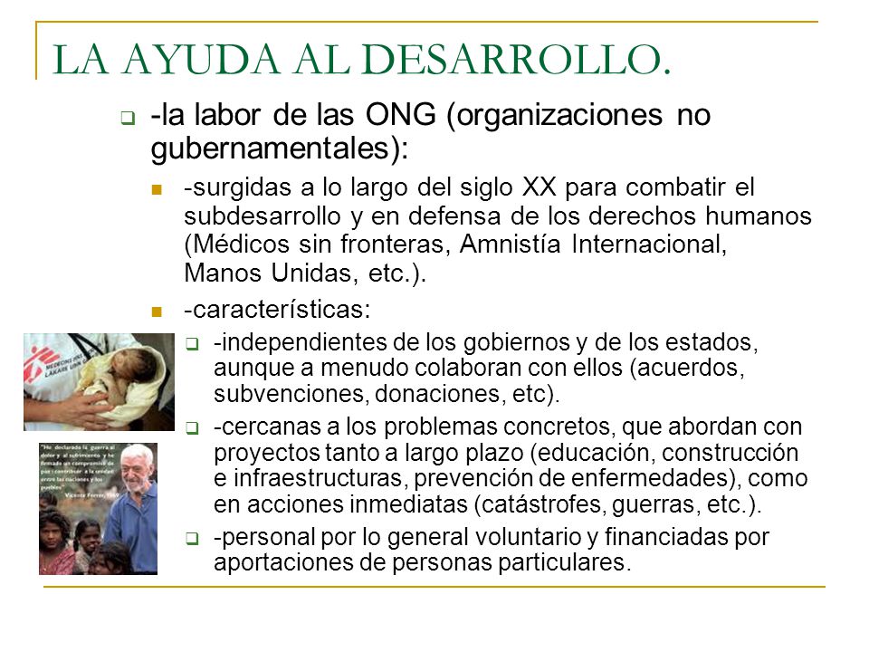LA AYUDA AL DESARROLLO. -la labor de las ONG (organizaciones no gubernamentales):