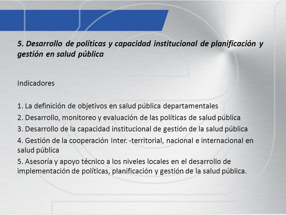 5. Desarrollo de políticas y capacidad institucional de planificación y gestión en salud pública