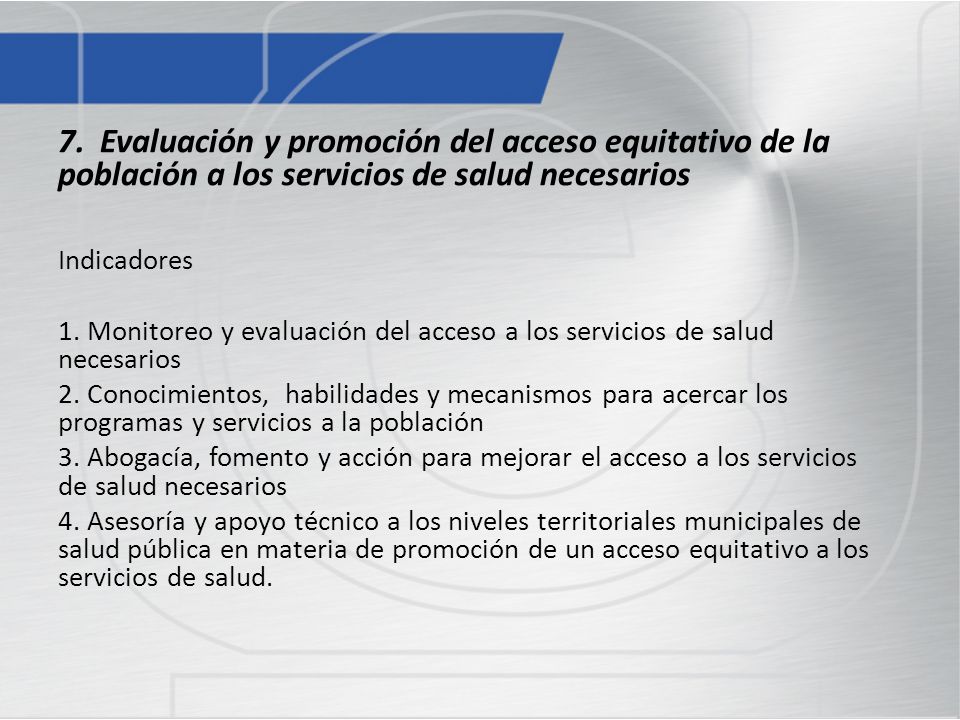 7. Evaluación y promoción del acceso equitativo de la población a los servicios de salud necesarios
