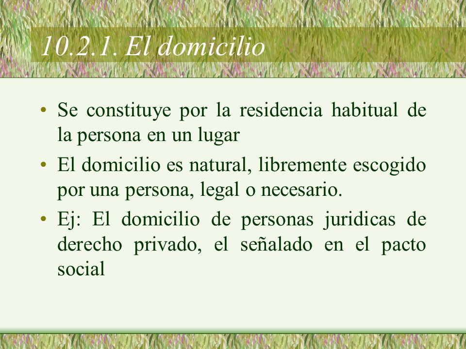 El domicilio Se constituye por la residencia habitual de la persona en un lugar.