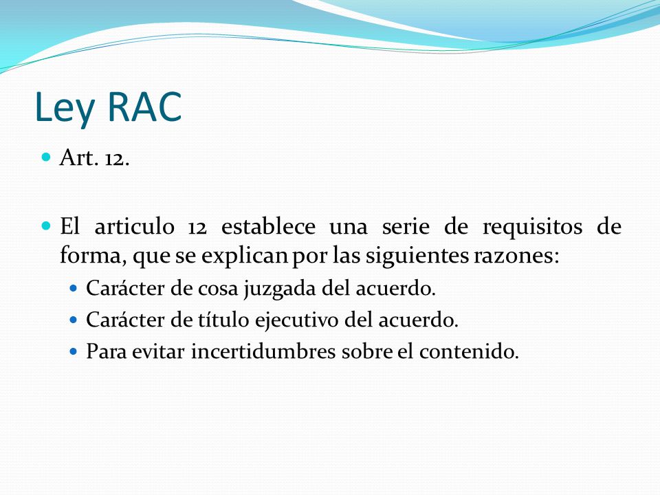 Ley RAC Art. 12. El articulo 12 establece una serie de requisitos de forma, que se explican por las siguientes razones: