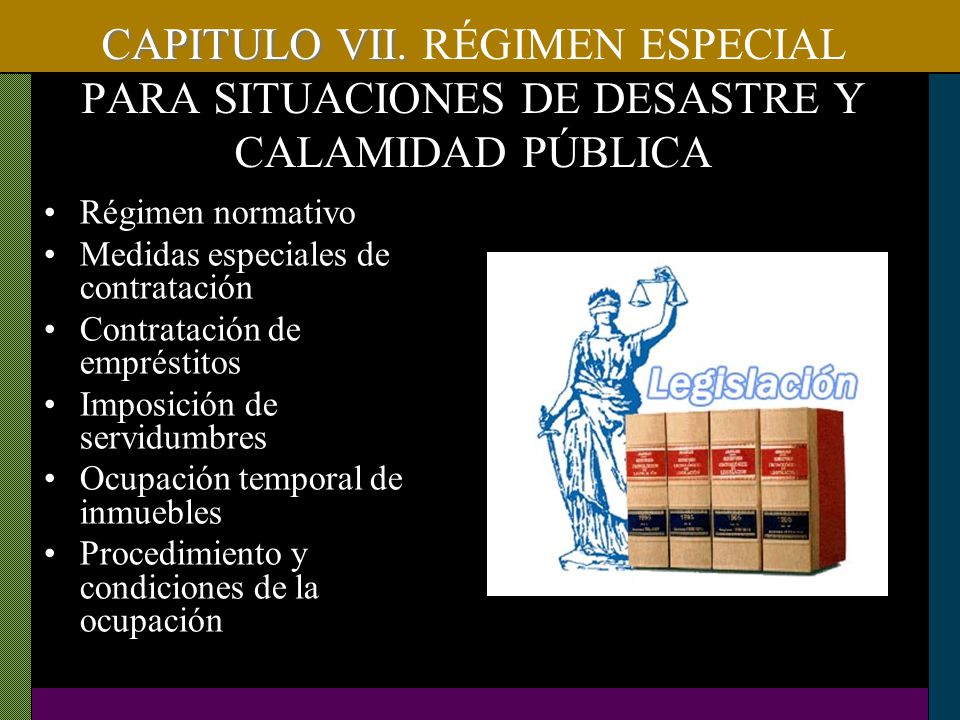 CAPITULO VII. RÉGIMEN ESPECIAL PARA SITUACIONES DE DESASTRE Y CALAMIDAD PÚBLICA