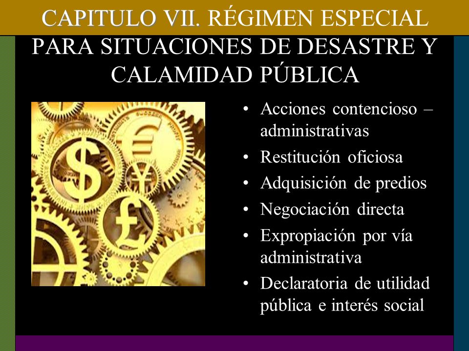 CAPITULO VII. RÉGIMEN ESPECIAL PARA SITUACIONES DE DESASTRE Y CALAMIDAD PÚBLICA