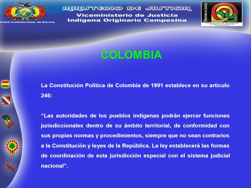 COLOMBIA La Constitución Política de Colombia de 1991 establece en su artículo 246: