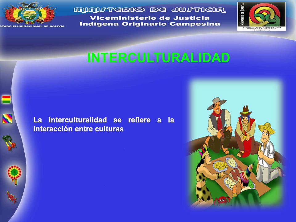 INTERCULTURALIDAD La interculturalidad se refiere a la interacción entre culturas
