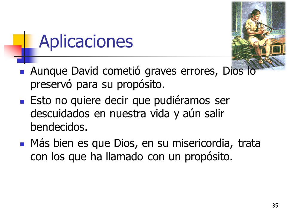 Aplicaciones Aunque David cometió graves errores, Dios lo preservó para su propósito.