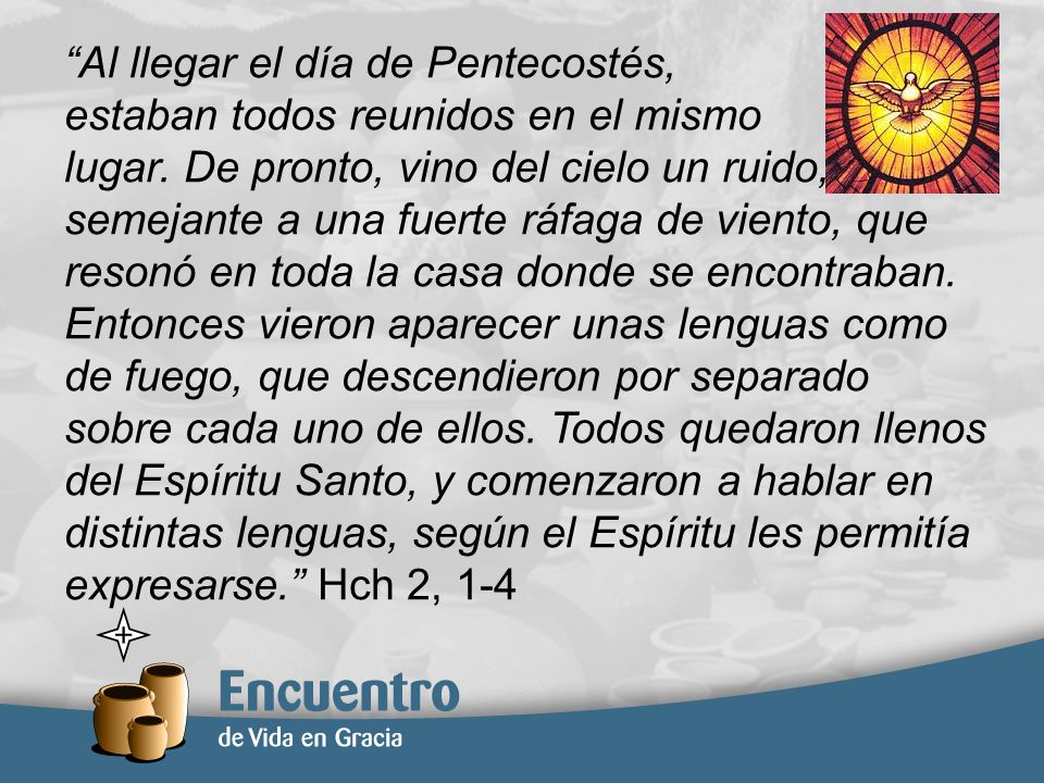 Al llegar el día de Pentecostés, estaban todos reunidos en el mismo lugar.