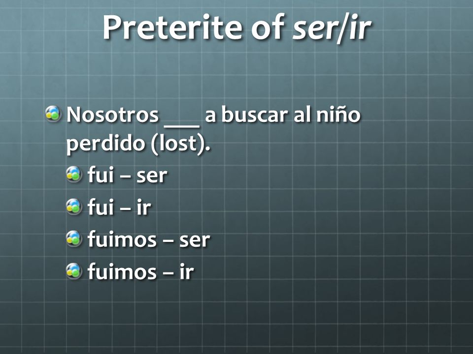 Preterite of ser/ir Nosotros ___ a buscar al niño perdido (lost).