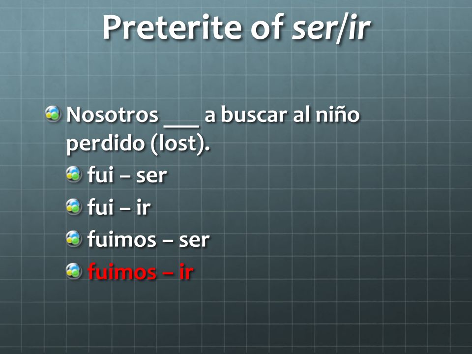 Preterite of ser/ir Nosotros ___ a buscar al niño perdido (lost).
