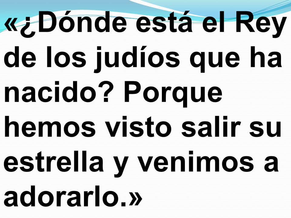 «¿Dónde está el Rey de los judíos que ha nacido