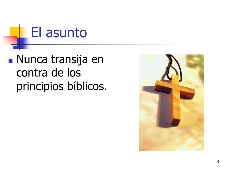 El asunto Nunca transija en contra de los principios bíblicos.